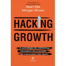 Hacking Growth: A estratégia de marketing inovadora das empresas de crescimento mais rápido - Editora Alta Books Foto mini 1