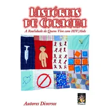 Historias De Coragem - A Realidade De Quem Vive Com Hiv/aids: A Realidade De Quem Vive Com Hiv/aids, De Gabriela Nascimento Spada., Vol. 1. Editorial Madras, Capa Dura Em Português Foto mini 1