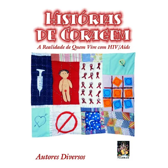 Historias De Coragem - A Realidade De Quem Vive Com Hiv/aids: A Realidade De Quem Vive Com Hiv/aids, De Gabriela Nascimento Spada., Vol. 1. Editorial Madras, Capa Dura Em Português Foto 1