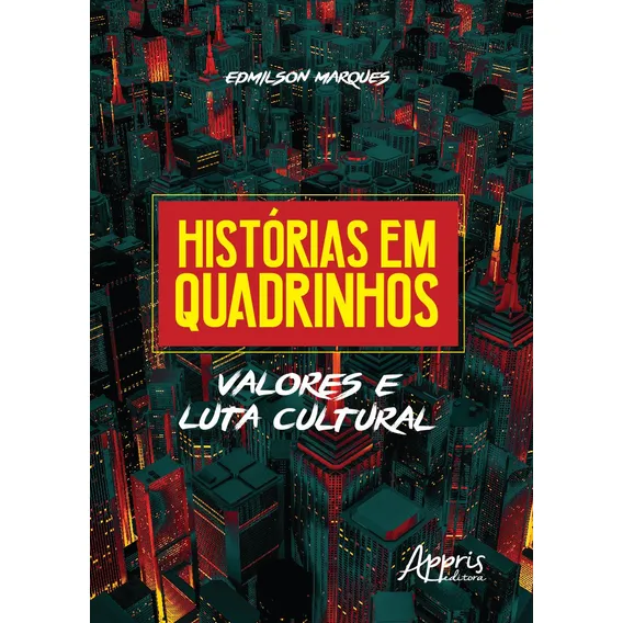 Histórias em quadrinhos: valores e luta cultural, de Marques, Edmilson. Editorial Appris Editora e Livraria Eireli - ME, capa mole em português, 2018 Foto 1