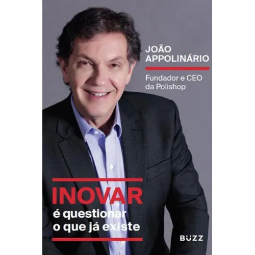 Inovar É Questionar O Que Já Existe: Fundador E Ceo Da Polishop, De Appolinário, João. Editora Buzz Editora, Capa Mole Em Português Foto 1