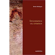 Inventamos Ou Erramos, De Rodríguez, Simón. Editora Autentica Editora, Capa Mole Em Português Foto  mini 1