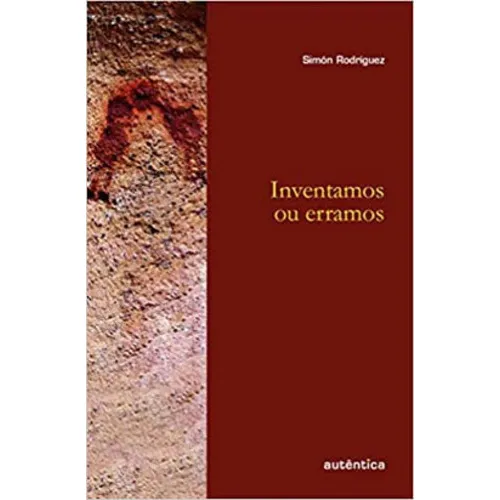 Inventamos Ou Erramos, De Rodríguez, Simón. Editora Autentica Editora, Capa Mole Em Português Foto 1