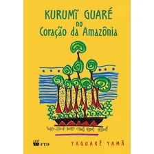 KURUMI GUARE NO CORACAO DA AMAZONIA, de Yaguarê Yamã. Editora FTD (PARADIDATICOS), capa mole em português Foto  mini 1