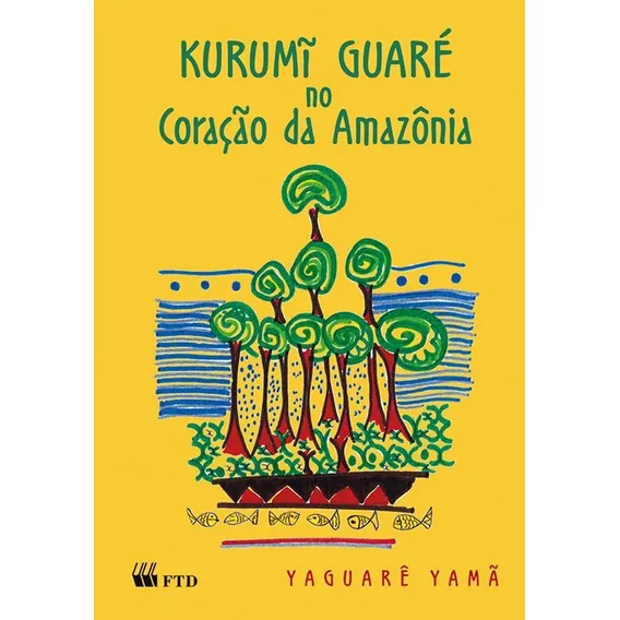 KURUMI GUARE NO CORACAO DA AMAZONIA, de Yaguarê Yamã. Editora FTD (PARADIDATICOS), capa mole em português Foto 1