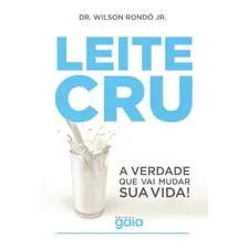 Leite cru: a verdade que vai mudar sua vida!, de Rondó Jr., Wilson. Editorial Editora Gaia, capa mole em português, 2019 Foto mini 1