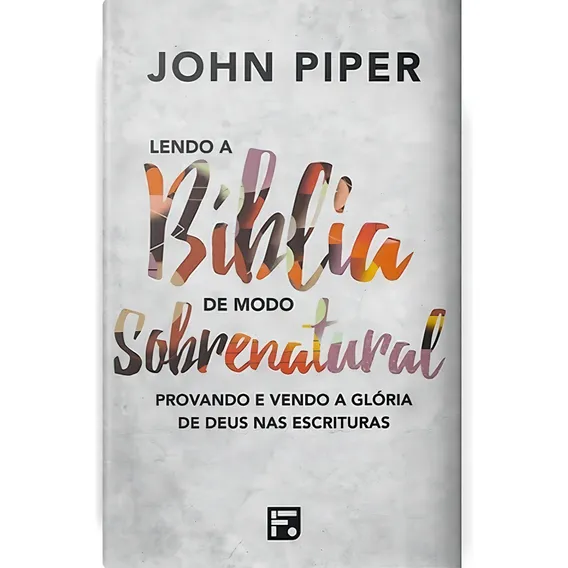 Lendo a Bíblia de modo sobrenatural, de Piper, John. Editorial Missão Evangélica Literária, capa dura em português, 2018 Foto 1