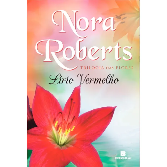 Lírio Vermelho (Vol. 3 Trilogia das flores), de Roberts, Nora. Trilogia das flores (3), vol. 3. Editorial Editora Bertrand Brasil Ltda., capa mole em português, 2013 Foto 1