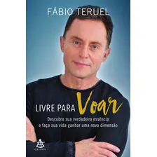 Livre para voar: Descubra sua verdadeira essĂȘncia e faça sua vida ganhar uma nova dimensĂŁo, de Teruel, FĂĄbio. Editorial Editora Sextante, capa mole em portuguĂȘs, 2018 Foto mini 1
