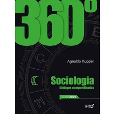 Livro - 360° - Sociologia : Diálogos Compartilhados - Vol. Único, De Agnaldo Kupper. Editora Ftd Em Português Foto  mini 1