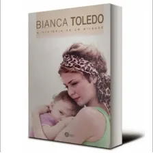 Livro A História De Um Milagre | Bianca Toledo, De Bianca Toleto. Milagres Editorial Reino, Capa Mole, Edição Especial Em Português Foto mini 1