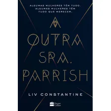 Livro A Outra Sra. Parrish por Liv Constantine 1ª Edição Algumas mulheres têm tudo. Algumas mulheres têm tudo que merecem. 2018 Português Editora HarperCollins Brasil Foto mini 1