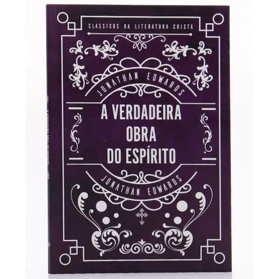 Livro A Verdadeira Obra Do Espírito | Jonathan Edwards Foto 1