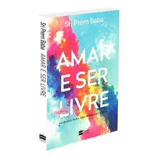 Livro Amar E Ser Livre de Sri Prem Baba Editora Harpercollins Brasil Capa Mole Em Português 2021 Foto mini 1