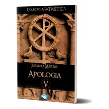 Livro Apologia Justino Mártir Coleção A PatrÃstica Vol. V, De Justino Mártir. Editora Fonte Editorial, Capa Mole Em Português Foto mini 1