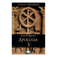 Livro Apologia Justino Mártir Coleção A PatrÃstica Vol. V, De Justino Mártir. Editora Fonte Editorial, Capa Mole Em Português Foto mini 2
