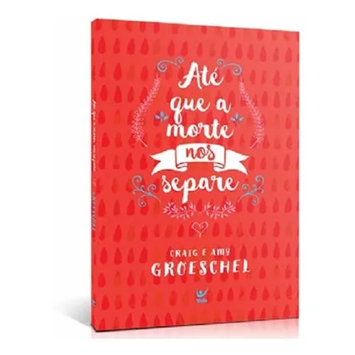 Livro Até Que A Morte Nos Separe | Craig E Amy Groeschel Foto 1