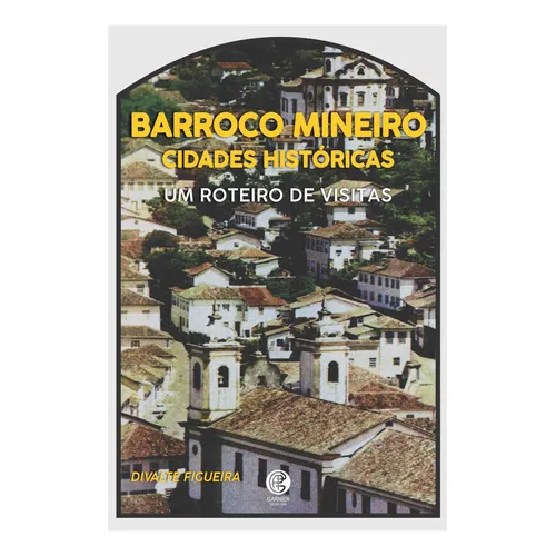 Livro Barroco Mineiro Cidades Hist贸ricas De Divalte Figueira Ano 2020 Editora Garnier Foto 1