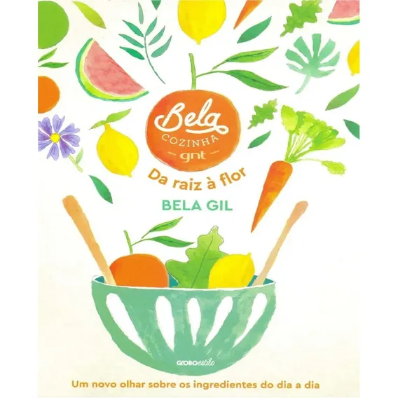 Livro- Bela Cozinha Da Raiz À Flor- Bela Gil- Imediato Foto 1
