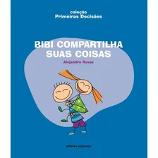 Livro Bibi compartilha suas coisas, de Rosas, Alejandro. Coleção primeiras decisões Editora Scipione em português, 2007 Foto mini 1