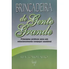 Livro Brincadeira De Gente Grande - Princípios Práticos Para Um Relacionamento Conjugal Saudável - Caio Fábio, De Caio Fábio. Especial Editorial Semear, Capa Mole, Edição 2009 Em Português, 2009 Foto  mini 1