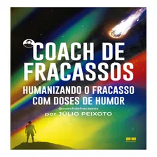 Livro Coach De Fracassos De Júlio Peixoto Capa Mole 2022 Em Português Editora Bestseller Foto mini 1