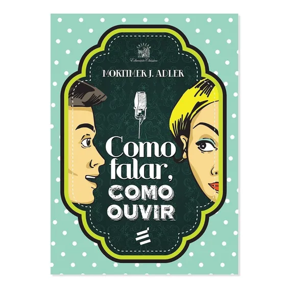Livro Como Falar, Como Ouvir - Mortimer J. Adler Foto 1