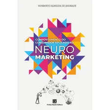 Livro Comportamento Do Consumidor Aplicado Ao Neuromarketing, De Andrade, Norberto Almeida De. Editorial Freitas Bastos, Capa Mole, Edição 1 Em Português, 2023 Foto mini 2