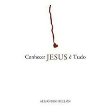 Livro Conhecer Jesus É Tudo Alejandro Bullón C P B Foto  mini 1