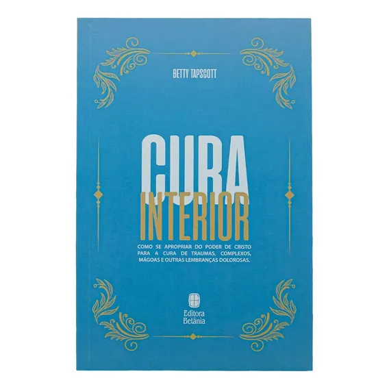 Livro Cura Interior Nova Edicao: Livro Cura Interior Nova Edicao - Betty Tapscott, De Livro Cura Interior Nova Edicao - Betty Tapscott. Editora Betania, Capa Mole Em Português Foto 1