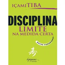 Livro Disciplina - Limite Na Medida Certa, De Tiba, Içami. Editora Integrare, Capa Mole, Edição 1 Em Português, 2006 Foto mini 3