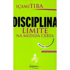 Livro Disciplina - Limite Na Medida Certa, De Tiba, Içami. Editora Integrare, Capa Mole, Edição 1 Em Português, 2006 Foto mini 2