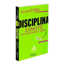 Livro Disciplina - Limite Na Medida Certa, De Tiba, Içami. Editora Integrare, Capa Mole, Edição 1 Em Português, 2006 Foto mini 1
