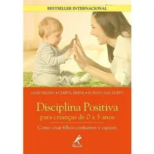 Livro Disciplina Positiva Para Crianças De 0 A 3 Anos: como criar filhos confiantes e capazes, de Nelsen, Jane. Disciplina Positiva Editorial Editora Manole, capa mole, edição 1 em português, 2018 Foto mini 1