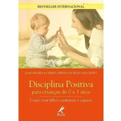 Livro Disciplina Positiva Para Crianças De 0 A 3 Anos: como criar filhos confiantes e capazes, de Nelsen, Jane. Disciplina Positiva Editorial Editora Manole, capa mole, edição 1 em português, 2018 Foto 1