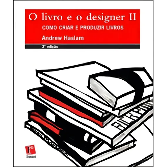 Livro E O Designer Ii, O - Como Criar E Produzir Livros: Como Criar E Produzir Livros, De Andrew Haslam. Editorial Rosari **, Capa Mole, Edição 2ª Edição - 2010 Em Português Foto 1