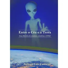 Livro: Entre O Céu E A Terra - (ufologia, Mistérios, Ufos) Foto  mini 1