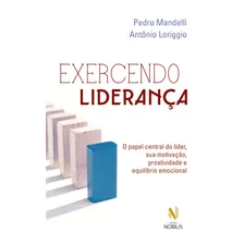 Livro Exercendo liderança Por Pedro Mandelli e Antonio Loriggio 1ª Edição O papel central do líder, sua motivação, proatividade e equilíbrio emocional Ano 2016 Português Editora Vozes Foto  mini 1