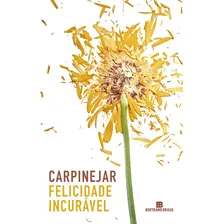 Livro Felicidade incurável, de Carpinejar Editora Bertrand Brasil Ltda Capa mole em português 2016 Foto mini 1