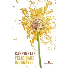 Livro Felicidade incurável, de Carpinejar Editora Bertrand Brasil Ltda Capa mole em português 2016 Foto mini 3