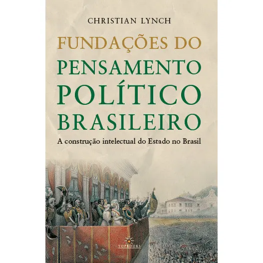 Livro Fundações do pensamento político brasileiro A construção intelectual do estado no Brasil de Christian Lynch editora Topbooks capa mole edição 1 2024 Foto 1