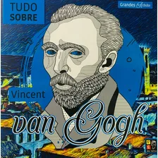 Livro Grandes Artistas - Tudo Sobre Vicent Van Gogh: Livro Grandes Artistas - Tudo Sobre Vicent Van Gogh, De Pé Da Letra. Editora James Antonio Misse Editora Pe Da Letra, Capa Comum Em Português Foto  mini 1