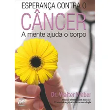 Livro Novo Esperança Contra O Câncer - A Mente Ajuda O Corpo, Walter Weber (autor), De Walter Weber (). Editorial Europa Em Português, 2012 Foto  mini 1
