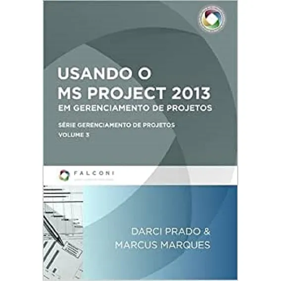 Livro Novo Usando O Ms Project 2013 Em Gerenciamento De Projetos - Volume 3. Série Gerenciamento De Projetos, Darci Prad, De Darci Prado (). Editorial Falconi Em Português, 0 Foto 1