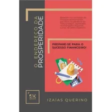 Livro O Endereço Da Prosperidade - Izaias Querino: Livro O Endereço Da Prosperidade - Izaias Querino, De Jennyfer Calado Barcelos. Editora Ad Santos Editora Ltda, Capa Brochura Em Português, 2022 Foto  mini 1