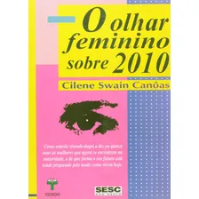Livro: O Olhar Feminino Sobre 2010 Autor: Cilene Swain Canoas (novo, Lacrado), De Cilene Swain Canoas. Editorial Textonovo, Capa Mole, Edição 1 Em Português, 2011 Foto mini 1