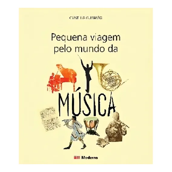 Livro Pequena Viagem Pelo Mundo Da Musica, De Cynthia Gusmao., Vol. 01. Em Português Foto 1