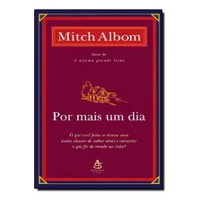 Livro Por Mais Um Dia O Que Voce Faria Se Tivesse Uma Unica Chance De Voltar Atras E Consertar - Mitch Albom, De Mitch Albom. Editora Sextante, Capa Mole Em Português Foto mini 1