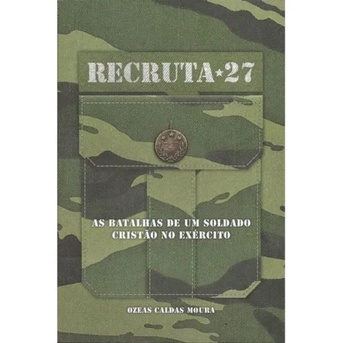 Livro: Recruta 27 - As Batalhas De Um Soldade Cristao No Exercito, De Moura, Ozeas Caldas. Editora Casa Publicadora Brasileira, Capa Mole Em Português, 2013 Foto 1