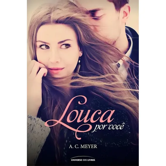 Louca por você, de Meyer, A. C. Editorial Universo dos Livros Editora LTDA, capa mole em português, 2014 Foto 1